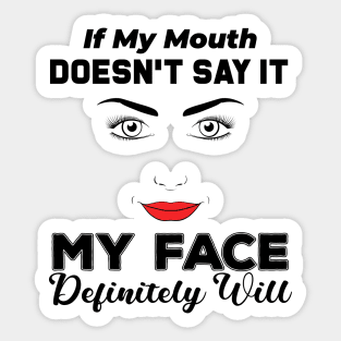 If My Mouth Doesn't Say It My Face Definitely Will - Funny Summer Sayings Quotes Sarcastic Gift Sticker